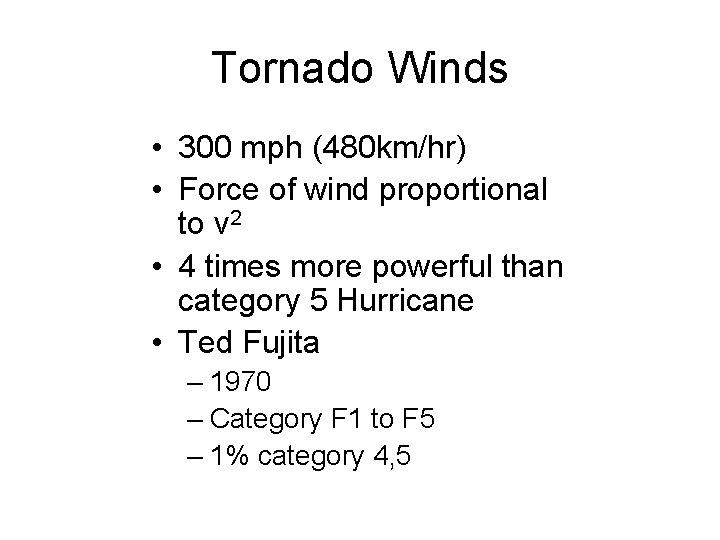 Tornado Winds • 300 mph (480 km/hr) • Force of wind proportional to v