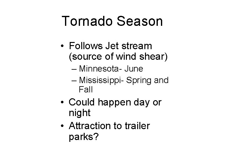 Tornado Season • Follows Jet stream (source of wind shear) – Minnesota- June –