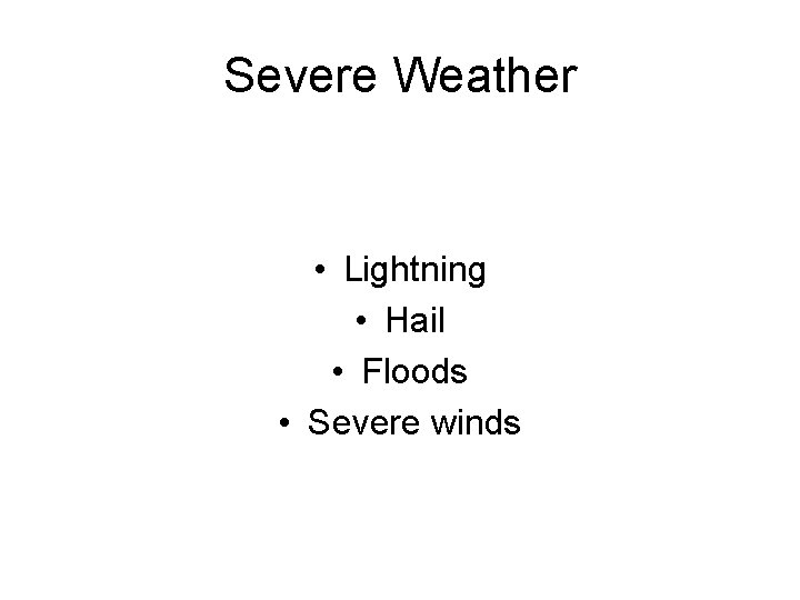 Severe Weather • Lightning • Hail • Floods • Severe winds 