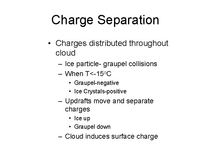 Charge Separation • Charges distributed throughout cloud – Ice particle- graupel collisions – When