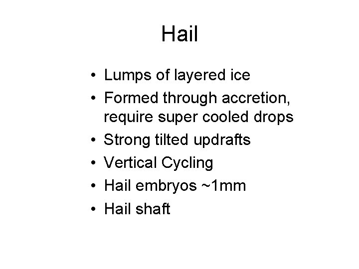 Hail • Lumps of layered ice • Formed through accretion, require super cooled drops