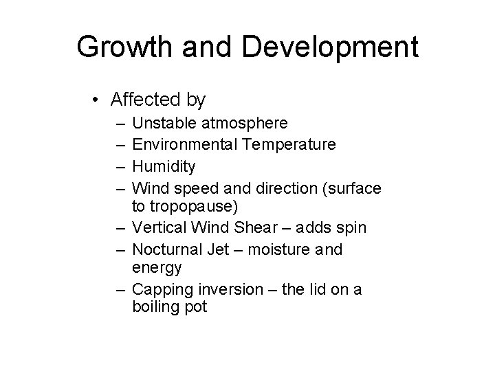 Growth and Development • Affected by – – Unstable atmosphere Environmental Temperature Humidity Wind