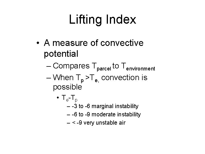 Lifting Index • A measure of convective potential – Compares Tparcel to Tenvironment –