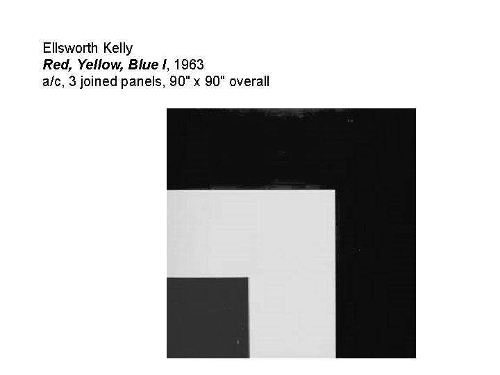 Ellsworth Kelly Red, Yellow, Blue I, 1963 a/c, 3 joined panels, 90" x 90"