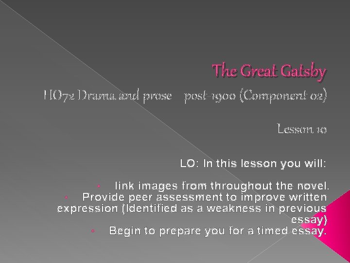 The Great Gatsby HO 72 Drama and prose post-1900 (Component 02) Lesson 10 LO: