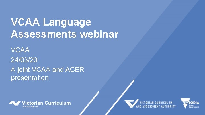 VCAA Language Assessments webinar VCAA 24/03/20 A joint VCAA and ACER presentation 