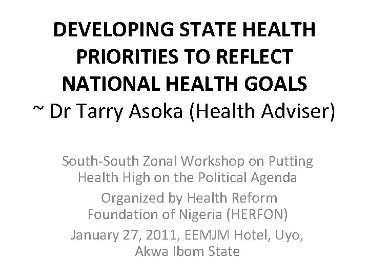 DEVELOPING STATE HEALTH PRIORITIES TO REFLECT NATIONAL HEALTH GOALS ~ Dr Tarry Asoka (Health