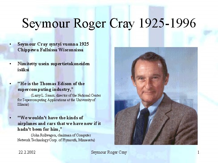 Seymour Roger Cray 1925 -1996 • Seymour Cray syntyi vuonna 1925 Chippewa Fallsissa Wisconsissa