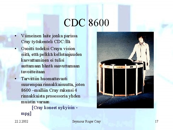 CDC 8600 • Viimeinen laite jonka parissa Cray työskenteli CDC: llä • Osoitti todeksi