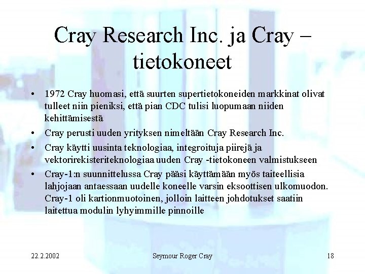 Cray Research Inc. ja Cray – tietokoneet • 1972 Cray huomasi, että suurten supertietokoneiden