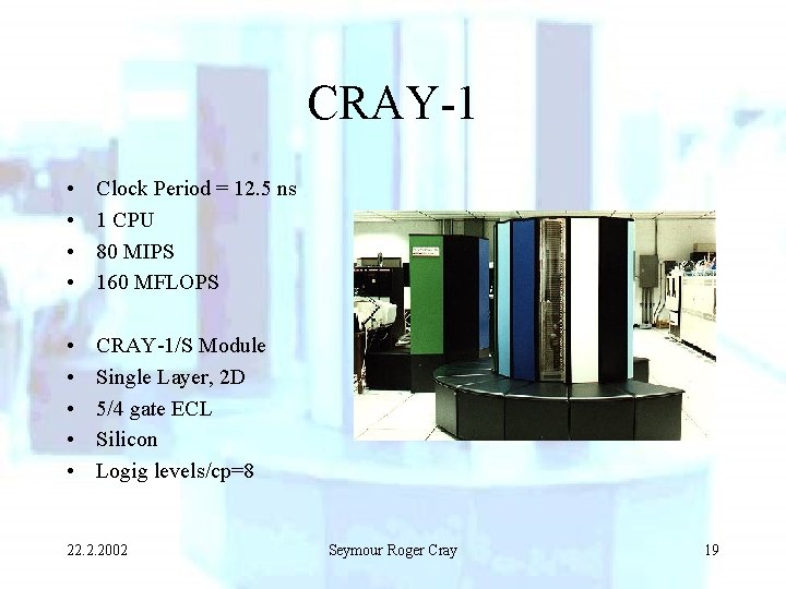 CRAY-1 • • Clock Period = 12. 5 ns 1 CPU 80 MIPS 160