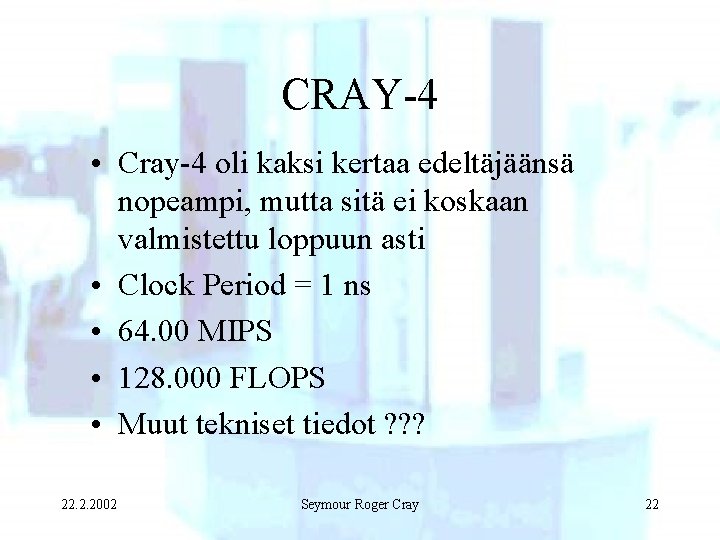 CRAY-4 • Cray-4 oli kaksi kertaa edeltäjäänsä nopeampi, mutta sitä ei koskaan valmistettu loppuun