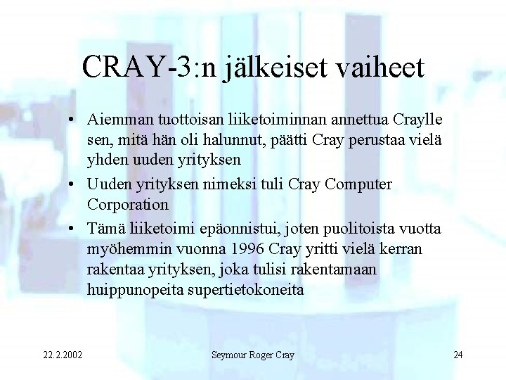 CRAY-3: n jälkeiset vaiheet • Aiemman tuottoisan liiketoiminnan annettua Craylle sen, mitä hän oli