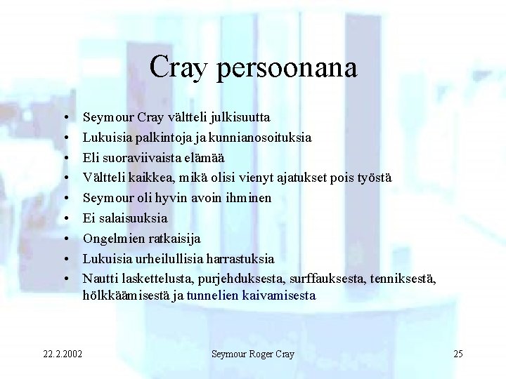 Cray persoonana • • • 22. 2. 2002 Seymour Cray vältteli julkisuutta Lukuisia palkintoja