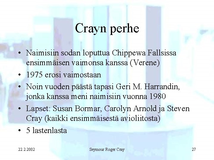 Crayn perhe • Naimisiin sodan loputtua Chippewa Fallsissa ensimmäisen vaimonsa kanssa (Verene) • 1975