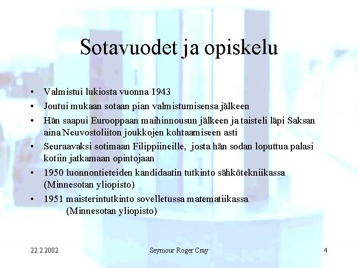 Sotavuodet ja opiskelu • Valmistui lukiosta vuonna 1943 • Joutui mukaan sotaan pian valmistumisensa