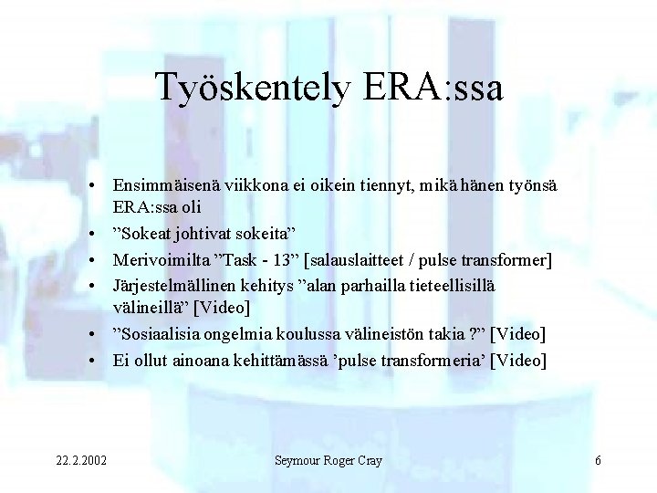 Työskentely ERA: ssa • Ensimmäisenä viikkona ei oikein tiennyt, mikä hänen työnsä ERA: ssa