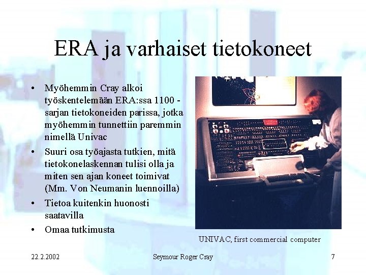 ERA ja varhaiset tietokoneet • Myöhemmin Cray alkoi työskentelemään ERA: ssa 1100 sarjan tietokoneiden