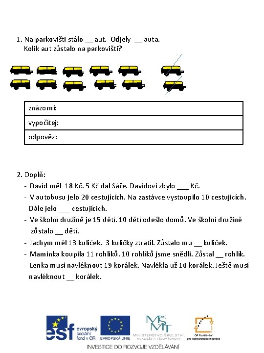 1. Na parkovišti stálo __ aut. Odjely __ auta. Kolik aut zůstalo na parkovišti?