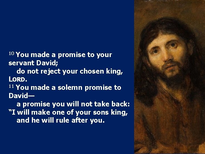 10 You made a promise to your servant David; do not reject your chosen