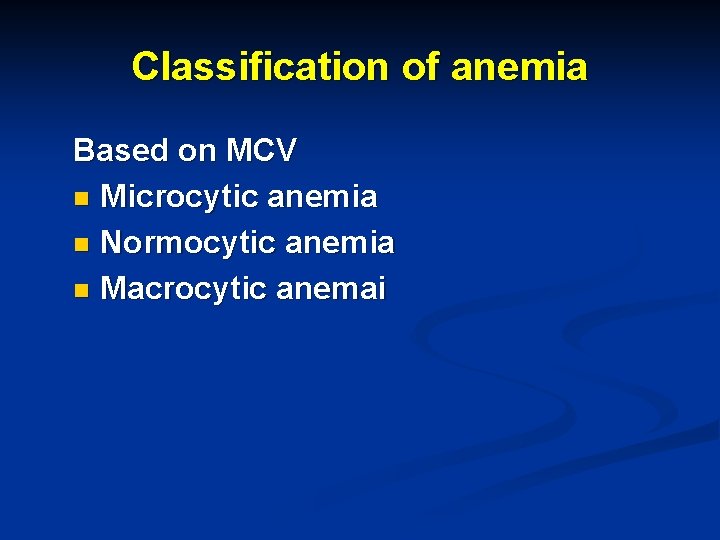 Classification of anemia Based on MCV n Microcytic anemia n Normocytic anemia n Macrocytic