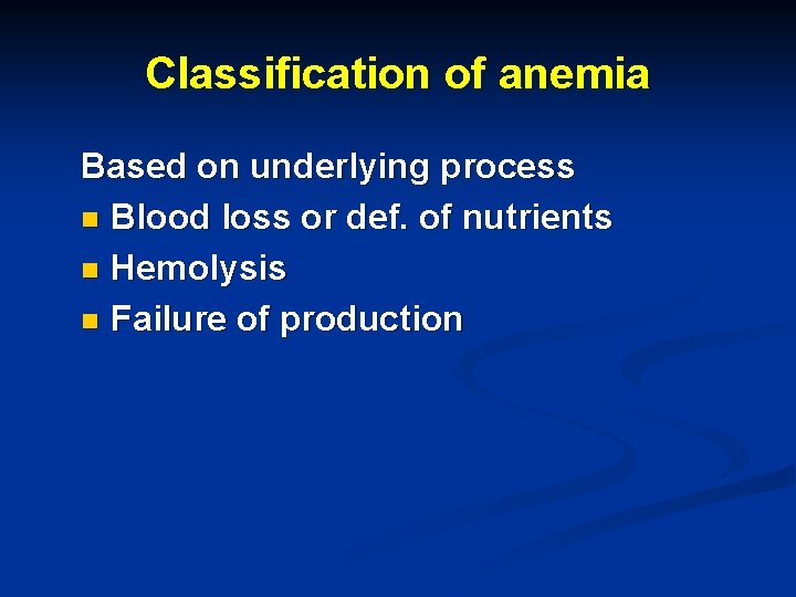 Classification of anemia Based on underlying process n Blood loss or def. of nutrients