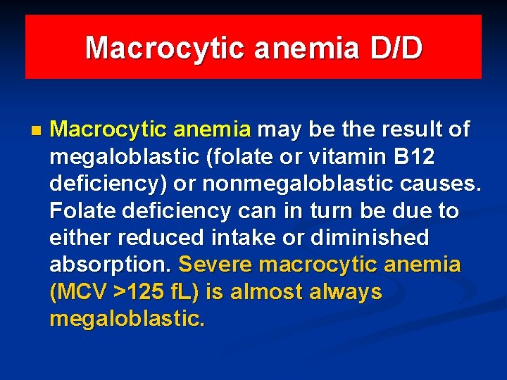 Macrocytic anemia D/D n Macrocytic anemia may be the result of megaloblastic (folate or