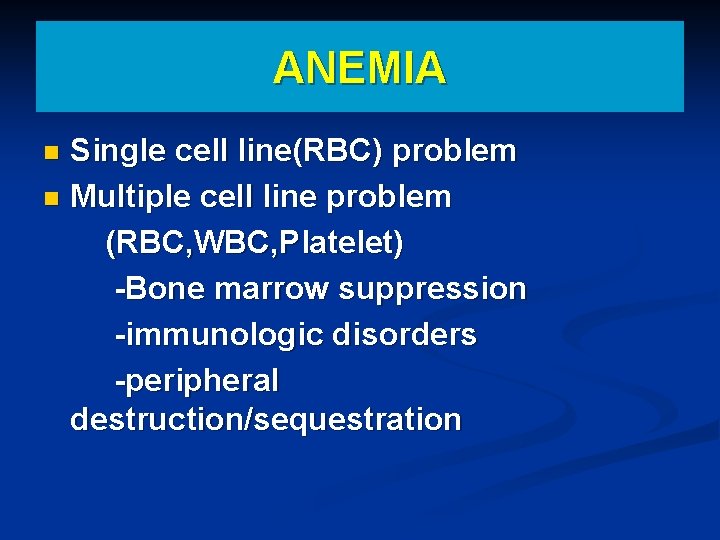 ANEMIA Single cell line(RBC) problem n Multiple cell line problem (RBC, WBC, Platelet) -Bone