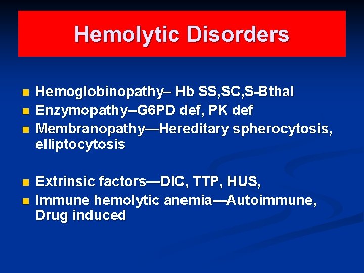 Hemolytic Disorders n n n Hemoglobinopathy– Hb SS, SC, S-Bthal Enzymopathy--G 6 PD def,