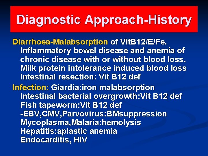 Diagnostic Approach-History Diarrhoea-Malabsorption of Vit. B 12/E/Fe. Inflammatory bowel disease and anemia of chronic