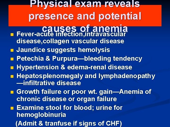 Physical exam reveals presence and potential causes of anemia n Fever-acute infection, intravascular disease,