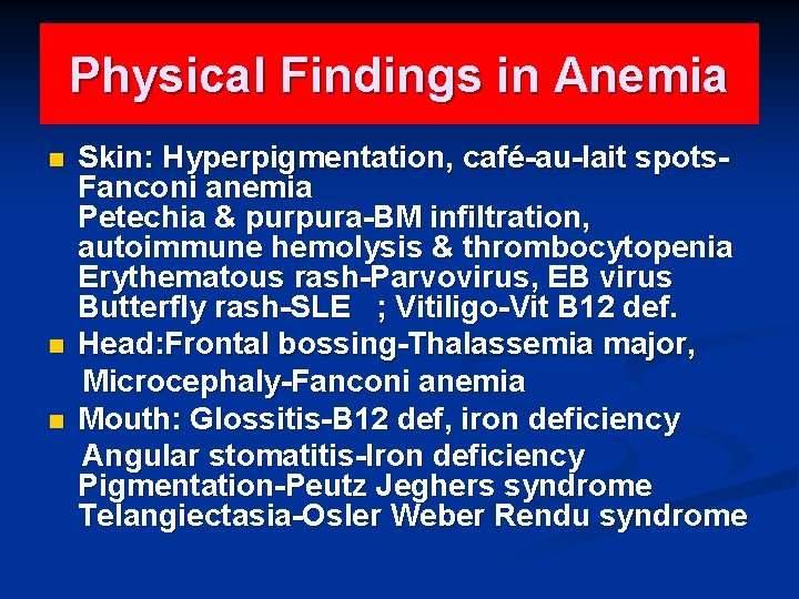 Physical Findings in Anemia n n n Skin: Hyperpigmentation, café-au-lait spots. Fanconi anemia Petechia