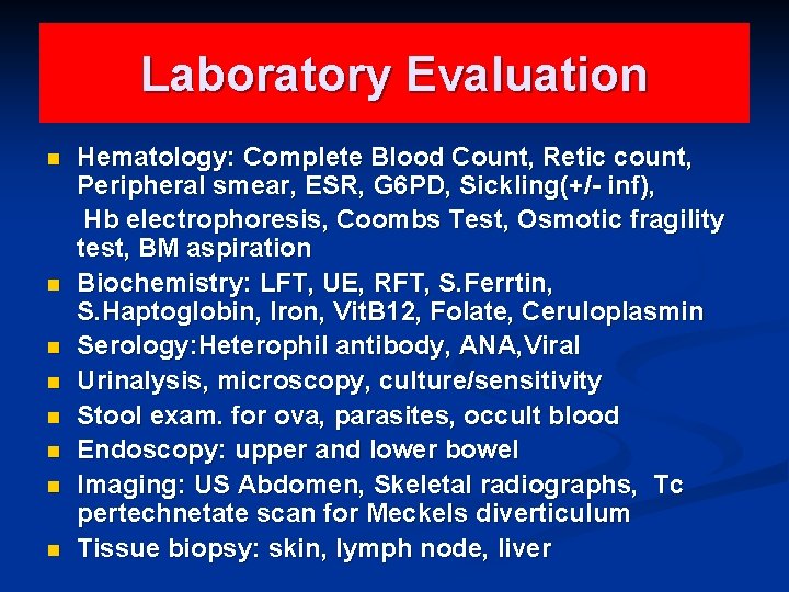 Laboratory Evaluation n n n n Hematology: Complete Blood Count, Retic count, Peripheral smear,