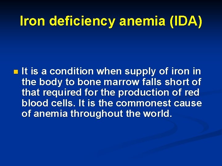 Iron deficiency anemia (IDA) n It is a condition when supply of iron in