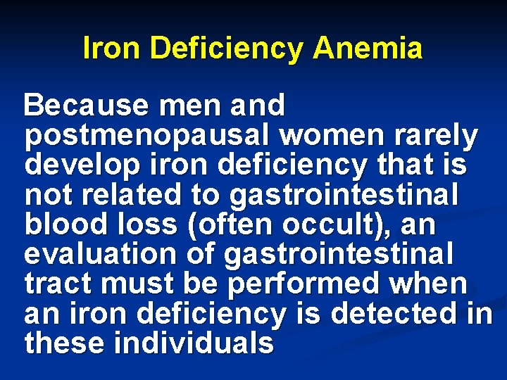 Iron Deficiency Anemia Because men and postmenopausal women rarely develop iron deficiency that is