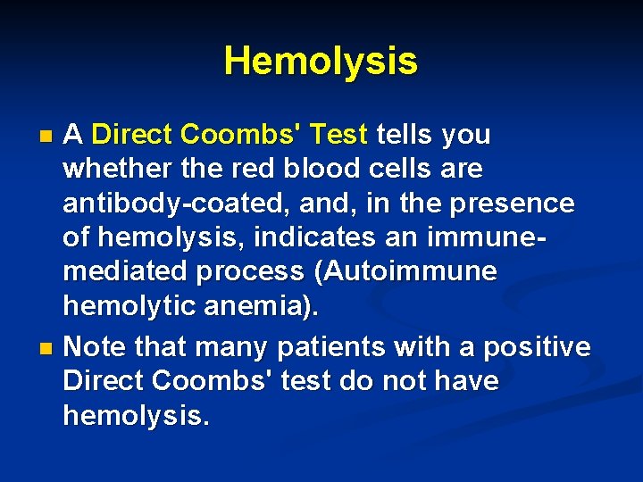 Hemolysis A Direct Coombs' Test tells you whether the red blood cells are antibody-coated,