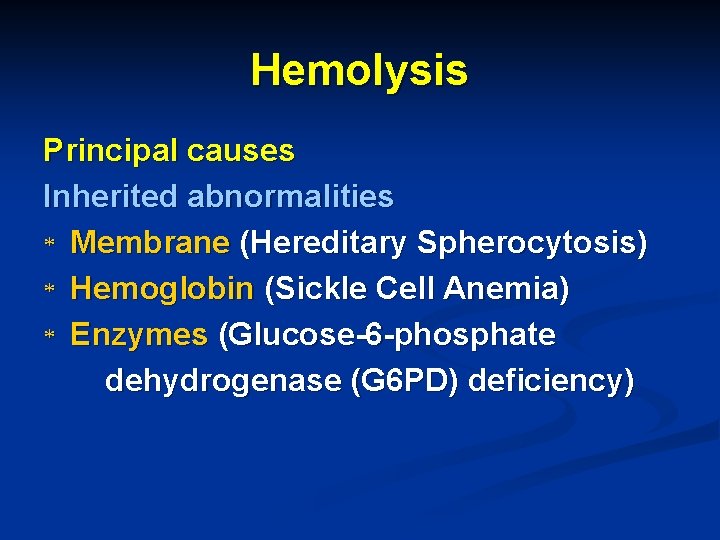 Hemolysis Principal causes Inherited abnormalities * Membrane (Hereditary Spherocytosis) * Hemoglobin (Sickle Cell Anemia)