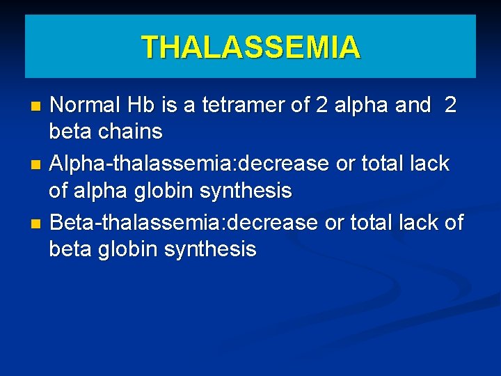 THALASSEMIA Normal Hb is a tetramer of 2 alpha and 2 beta chains n