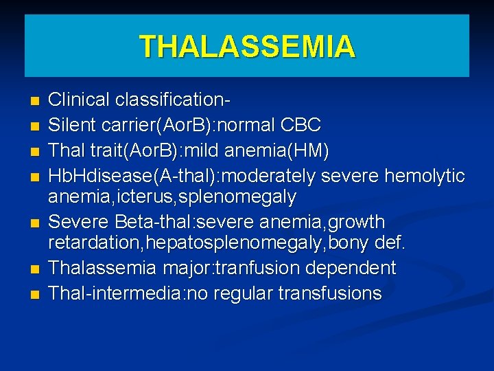 THALASSEMIA n n n n Clinical classification. Silent carrier(Aor. B): normal CBC Thal trait(Aor.