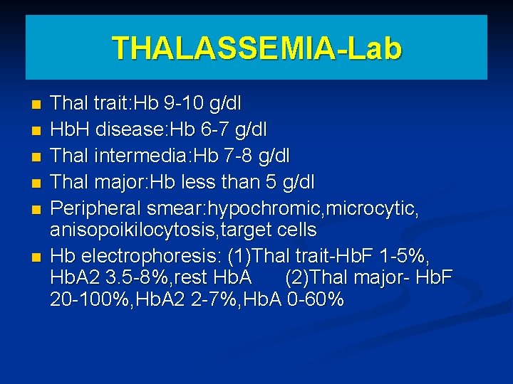 THALASSEMIA-Lab n n n Thal trait: Hb 9 -10 g/dl Hb. H disease: Hb