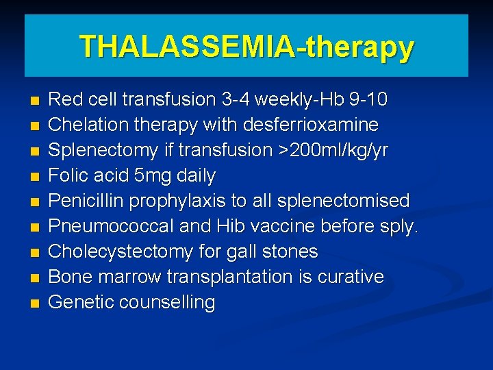 THALASSEMIA-therapy n n n n n Red cell transfusion 3 -4 weekly-Hb 9 -10