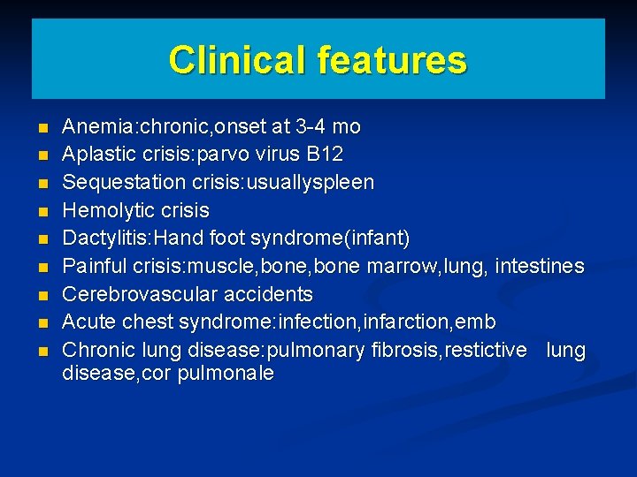 Clinical features n n n n n Anemia: chronic, onset at 3 -4 mo