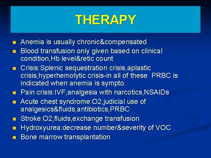 THERAPY n n n n Anemia is usually chronic&compensated Blood transfusion only given based