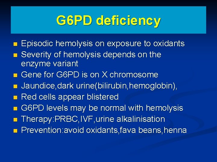 G 6 PD deficiency n n n n Episodic hemolysis on exposure to oxidants