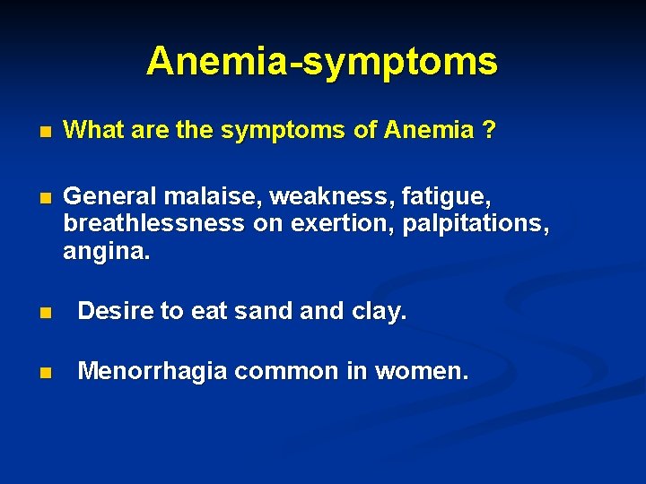 Anemia-symptoms n What are the symptoms of Anemia ? n General malaise, weakness, fatigue,