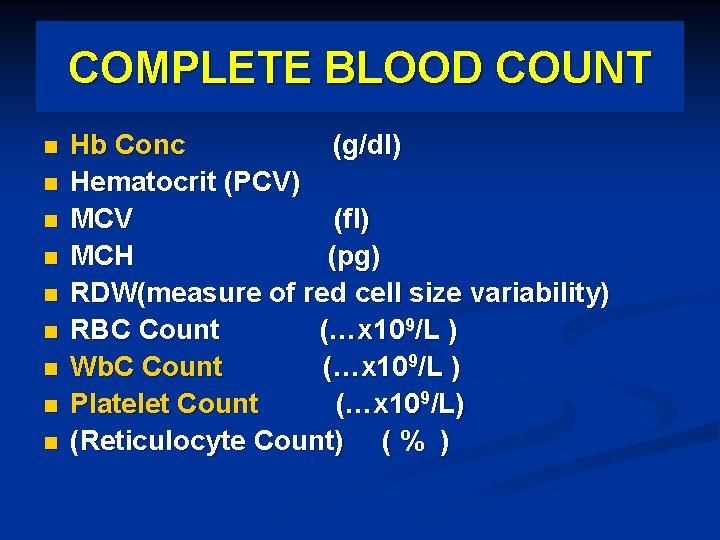 COMPLETE BLOOD COUNT n n n n n Hb Conc (g/dl) Hematocrit (PCV) MCV