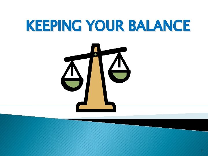 KEEPING YOUR BALANCE 1 