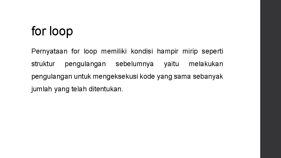 for loop Pernyataan for loop memiliki kondisi hampir mirip seperti struktur pengulangan sebelumnya yaitu
