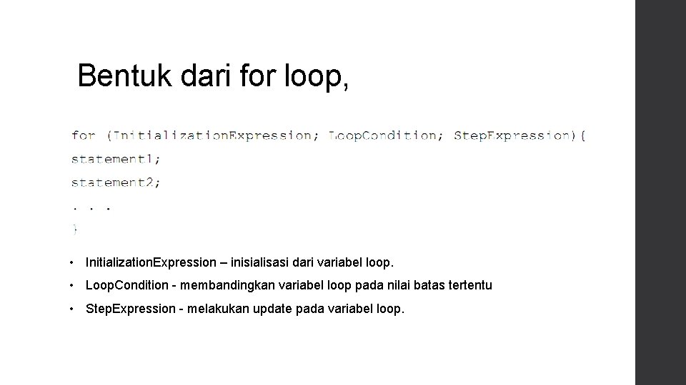 Bentuk dari for loop, • Initialization. Expression – inisialisasi dari variabel loop. • Loop.