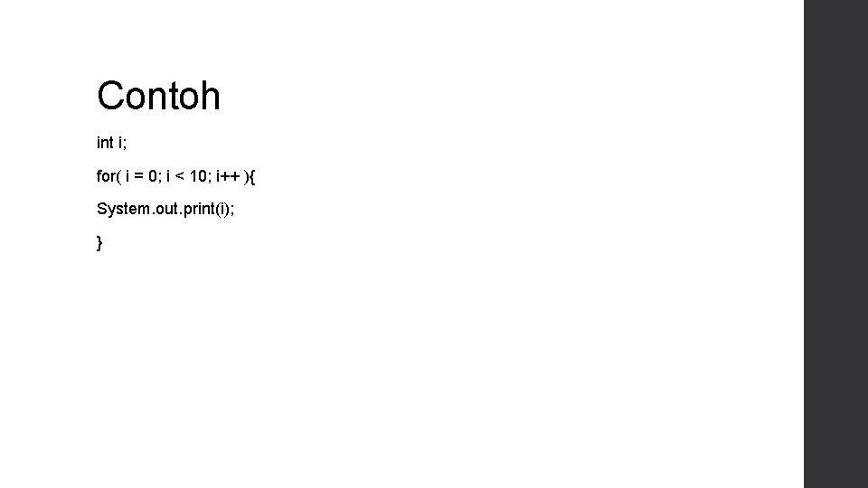 Contoh int i; for( i = 0; i < 10; i++ ){ System. out.